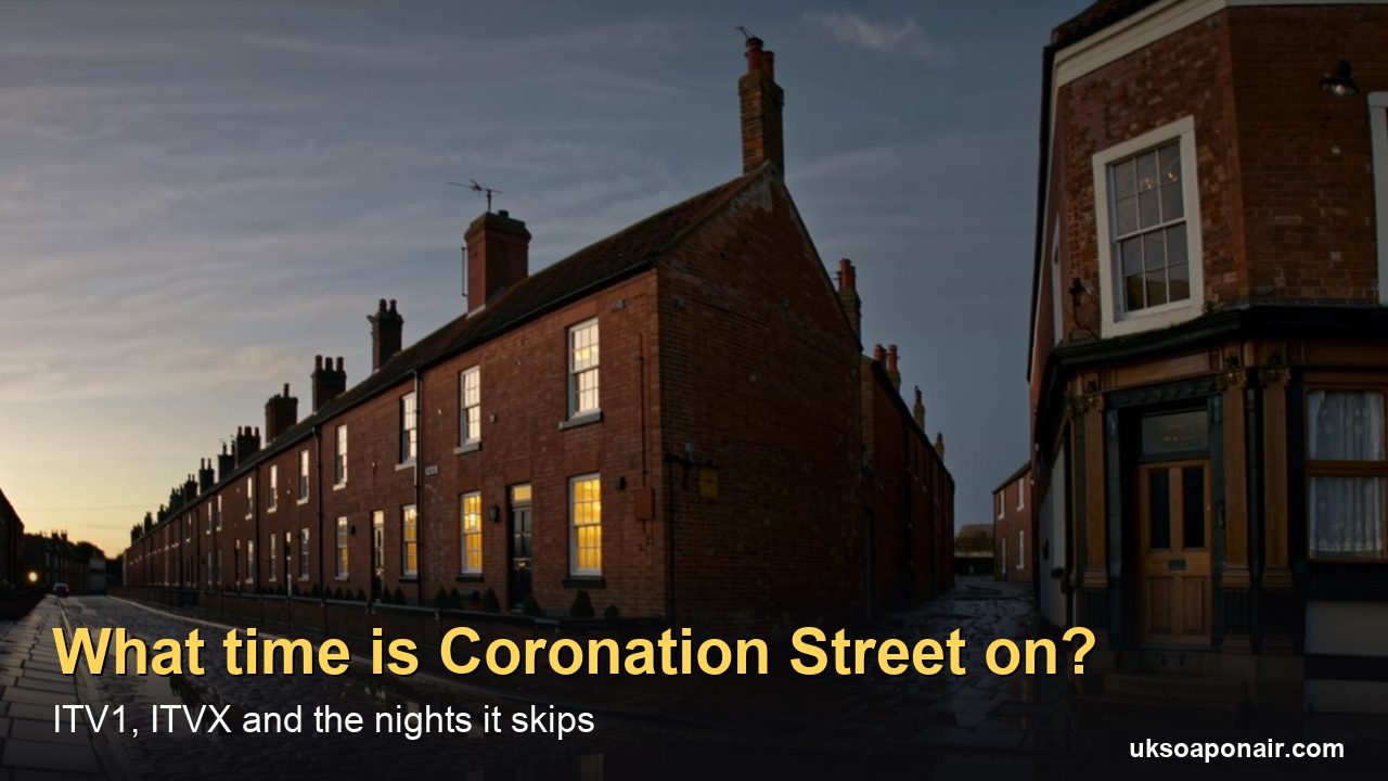 What Time Is Coronation Street On? ITV1 Weeknights, the 7am ITVX Drop and Nights It Skips