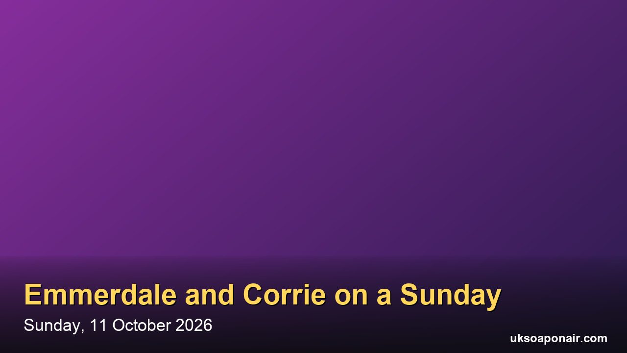 Why Are Emmerdale and Coronation Street On Sunday 11 October? ITV1's Extra Night Explained